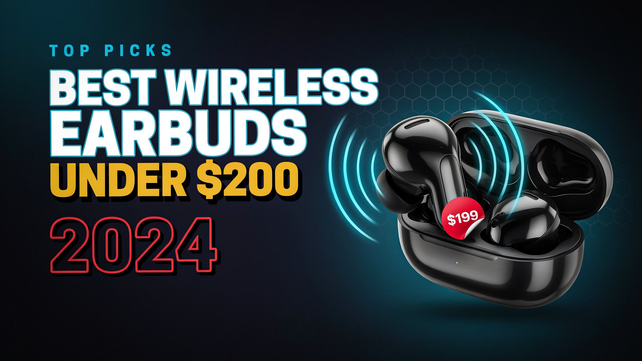 Best Wireless Earbuds Under 200 Dollars 2024: Top Picks for Sound, Comfort, ANC, and Battery Life